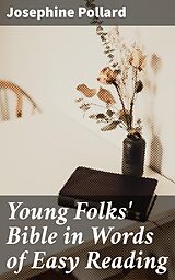 eBook (epub) Young Folks' Bible in Words of Easy Reading de Josephine Pollard