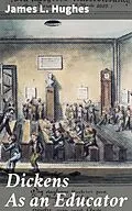 E-Book (epub) Dickens As an Educator von James L. Hughes