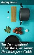 E-Book (epub) The New England Cook Book, or Young Housekeeper's Guide von Anonymous