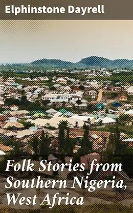 E-Book (epub) Folk Stories from Southern Nigeria, West Africa von Elphinstone Dayrell