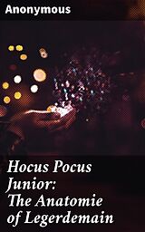 eBook (epub) Hocus Pocus Junior: The Anatomie of Legerdemain de Anonymous