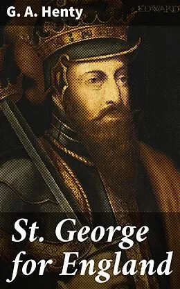 E-Book (epub) St. George for England von G. A. Henty