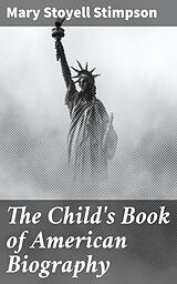 eBook (epub) The Child's Book of American Biography de Mary Stoyell Stimpson