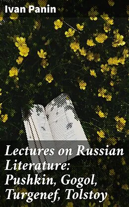 E-Book (epub) Lectures on Russian Literature: Pushkin, Gogol, Turgenef, Tolstoy von Ivan Panin