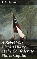 E-Book (epub) A Rebel War Clerk's Diary at the Confederate States Capital von J. B. Jones