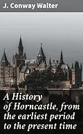 E-Book (epub) A History of Horncastle, from the earliest period to the present time von James Conway Walter