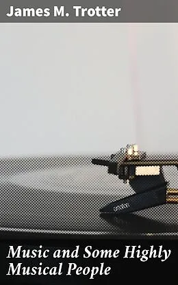 E-Book (epub) Music and Some Highly Musical People von James M. Trotter