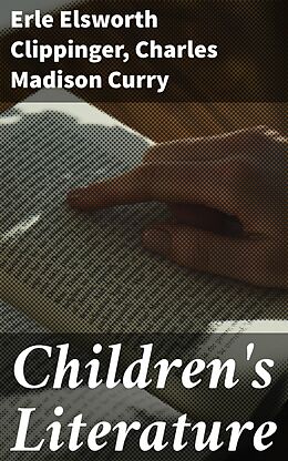 E-Book (epub) Children's Literature von Erle Elsworth Clippinger, Charles Madison Curry