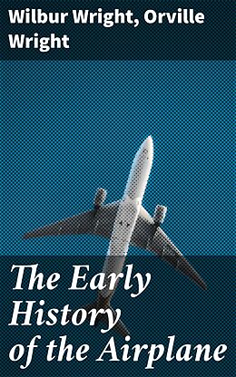 eBook (epub) The Early History of the Airplane de Wilbur Wright, Orville Wright