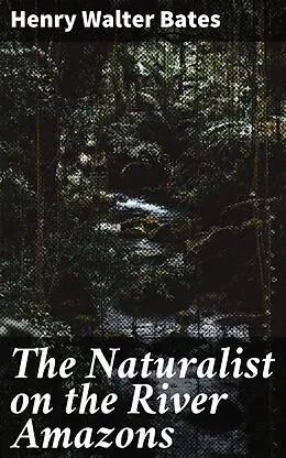 E-Book (epub) The Naturalist on the River Amazons von Henry Walter Bates