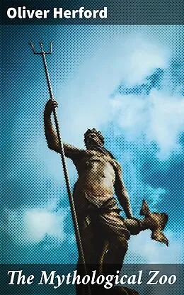 E-Book (epub) The Mythological Zoo von Oliver Herford