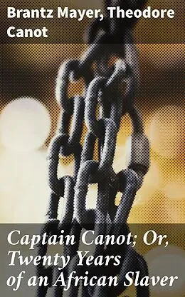 E-Book (epub) Captain Canot; Or, Twenty Years of an African Slaver von Brantz Mayer, Theodore Canot
