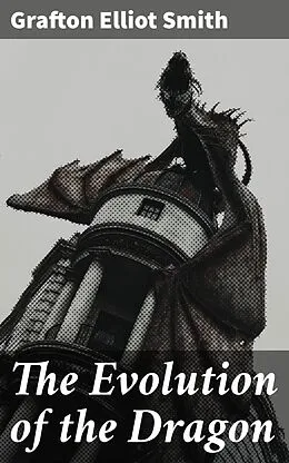 E-Book (epub) The Evolution of the Dragon von Grafton Elliot Smith