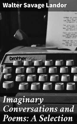 E-Book (epub) Imaginary Conversations and Poems: A Selection von Walter Savage Landor
