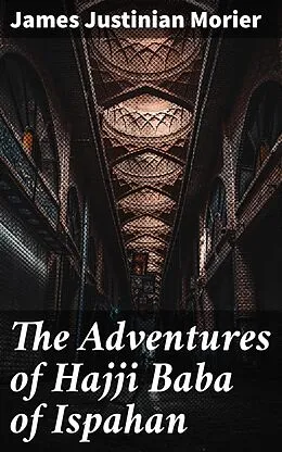 E-Book (epub) The Adventures of Hajji Baba of Ispahan von James Justinian Morier