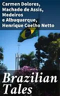 E-Book (epub) Brazilian Tales von Carmen Dolores, Machado de Assis, Medeiros e Albuquerque