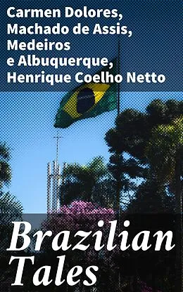 E-Book (epub) Brazilian Tales von Carmen Dolores, Machado de Assis, Medeiros e Albuquerque