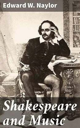 E-Book (epub) Shakespeare and Music von Edward W. Naylor