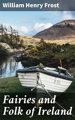 E-Book (epub) Fairies and Folk of Ireland von William Henry Frost
