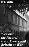 E-Book (epub) War and the Future: Italy, France and Britain at War von H. G. Wells