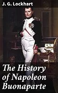 E-Book (epub) The History of Napoleon Buonaparte von J. G. Lockhart