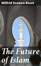 eBook (epub) The Future of Islam de Wilfrid Scawen Blunt