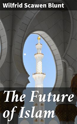 eBook (epub) The Future of Islam de Wilfrid Scawen Blunt