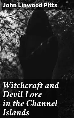 E-Book (epub) Witchcraft and Devil Lore in the Channel Islands von John Linwood Pitts