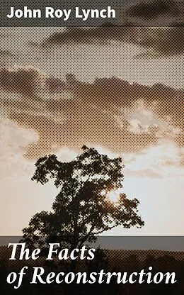 E-Book (epub) The Facts of Reconstruction von John Roy Lynch