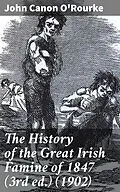 E-Book (epub) The History of the Great Irish Famine of 1847 (3rd ed.) (1902) von John Canon O'Rourke