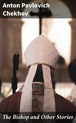 E-Book (epub) The Bishop and Other Stories von Anton Pavlovich Chekhov