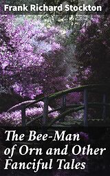 E-Book (epub) The Bee-Man of Orn and Other Fanciful Tales von Frank Richard Stockton