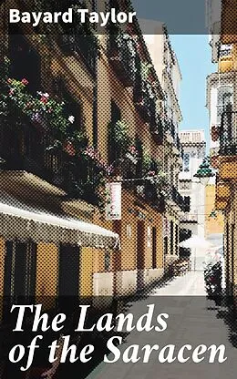 E-Book (epub) The Lands of the Saracen von Bayard Taylor