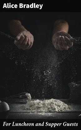 E-Book (epub) For Luncheon and Supper Guests von Alice Bradley