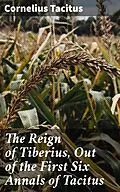 E-Book (epub) The Reign of Tiberius, Out of the First Six Annals of Tacitus von Cornelius Tacitus