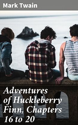 eBook (epub) Adventures of Huckleberry Finn, Chapters 16 to 20 de Mark Twain