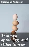 E-Book (epub) Triumph of the Egg, and Other Stories von Sherwood Anderson