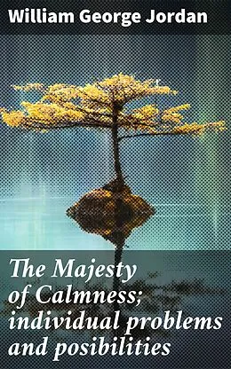 E-Book (epub) The Majesty of Calmness; individual problems and posibilities von William George Jordan