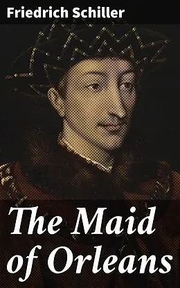 E-Book (epub) The Maid of Orleans von Friedrich Schiller