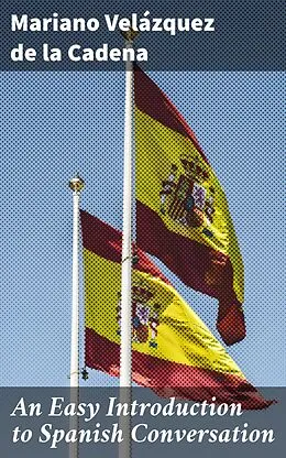 E-Book (epub) An Easy Introduction to Spanish Conversation von Mariano Velázquez de la Cadena