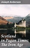 E-Book (epub) Scotland in Pagan Times; The Iron Age von Joseph Anderson