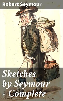 E-Book (epub) Sketches by Seymour - Complete von Robert Seymour