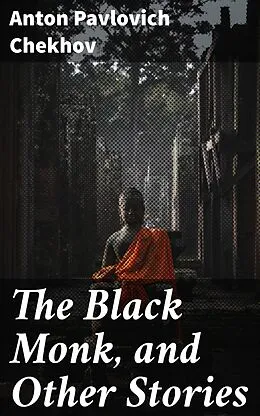 E-Book (epub) The Black Monk, and Other Stories von Anton Pavlovich Chekhov