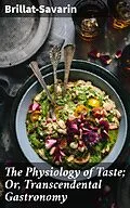 E-Book (epub) The Physiology of Taste; Or, Transcendental Gastronomy von Brillat-Savarin