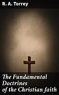 E-Book (epub) The Fundamental Doctrines of the Christian faith von R. A. Torrey