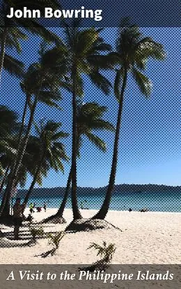 E-Book (epub) A Visit to the Philippine Islands von John Bowring