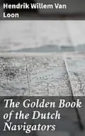 E-Book (epub) The Golden Book of the Dutch Navigators von Hendrik Willem Van Loon