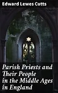 E-Book (epub) Parish Priests and Their People in the Middle Ages in England von Edward Lewes Cutts