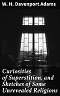 E-Book (epub) Curiosities of Superstition, and Sketches of Some Unrevealed Religions von W. H. Davenport Adams