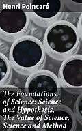 E-Book (epub) The Foundations of Science: Science and Hypothesis, The Value of Science, Science and Method von Henri Poincaré
